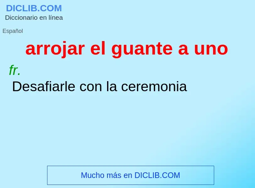 What is arrojar el guante a uno - definition