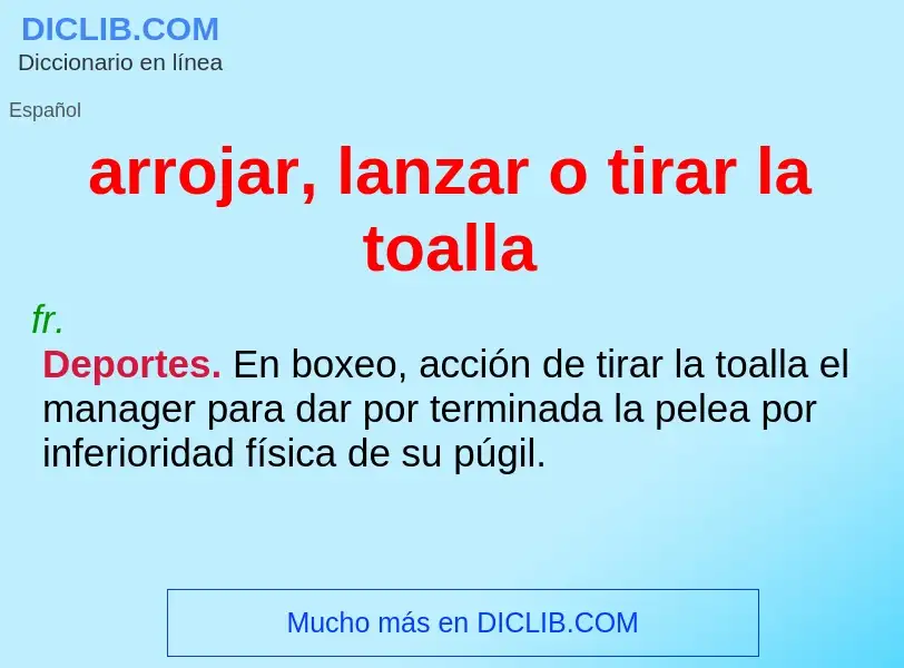 What is arrojar, lanzar o tirar la toalla - meaning and definition