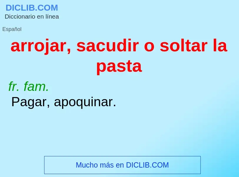 Wat is arrojar, sacudir o soltar la pasta - definition