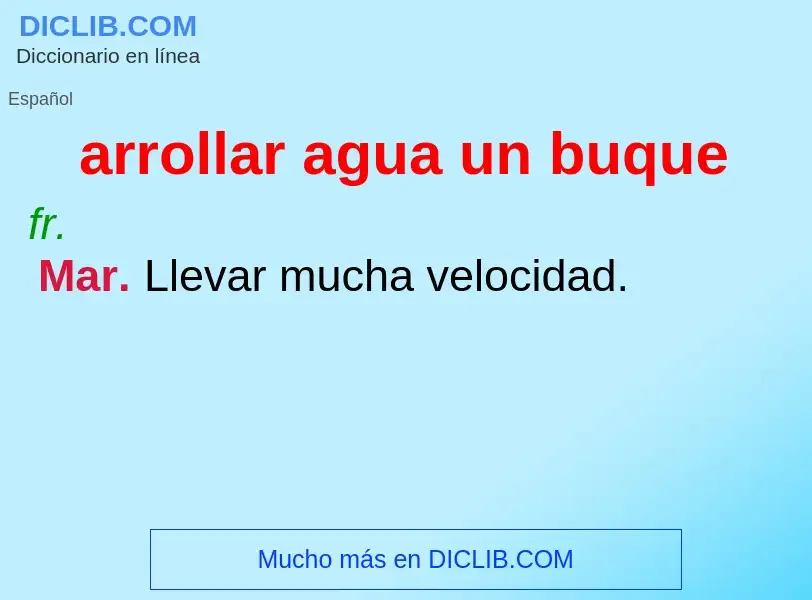 What is arrollar agua un buque - meaning and definition