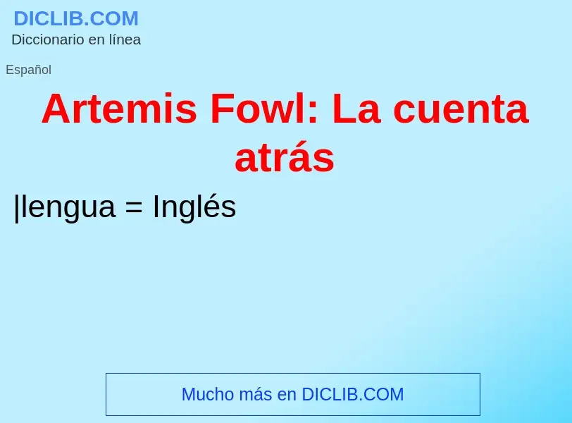 ¿Qué es Artemis Fowl: La cuenta atrás? - significado y definición