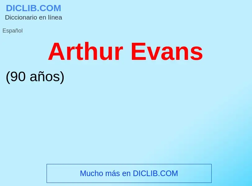 ¿Qué es Arthur Evans? - significado y definición