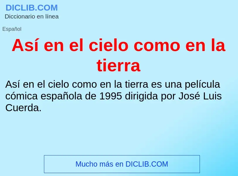 Che cos'è Así en el cielo como en la tierra - definizione