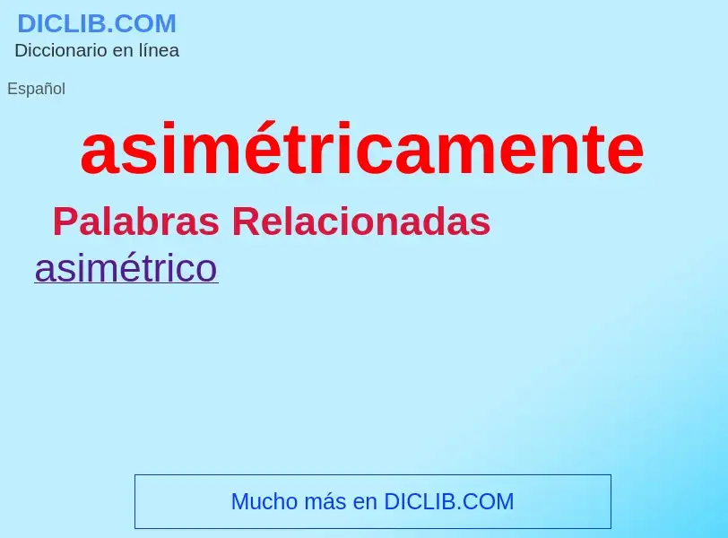 What is asimétricamente - meaning and definition