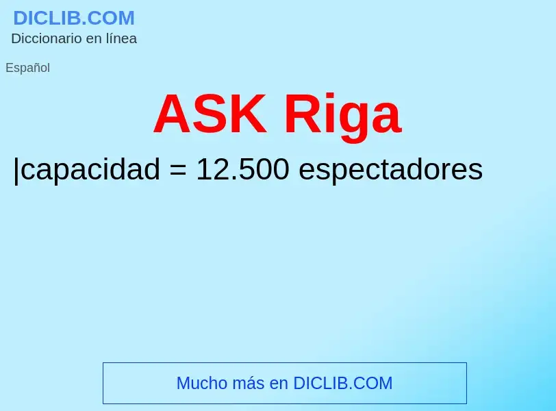 ¿Qué es ASK Riga? - significado y definición