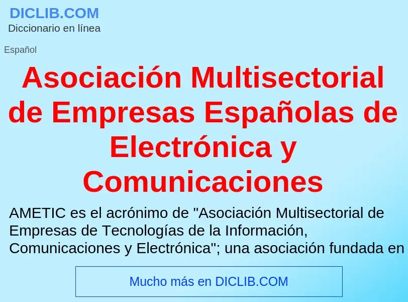 Что такое Asociación Multisectorial de Empresas Españolas de Electrónica y Comunicaciones - определе