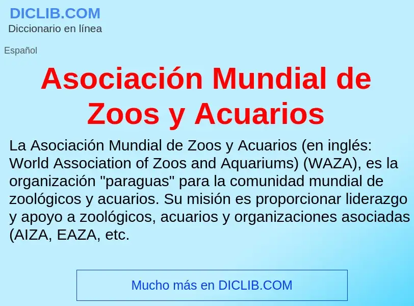 ¿Qué es Asociación Mundial de Zoos y Acuarios? - significado y definición