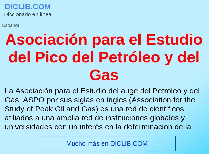 Qu'est-ce que Asociación para el Estudio del Pico del Petróleo y del Gas - définition