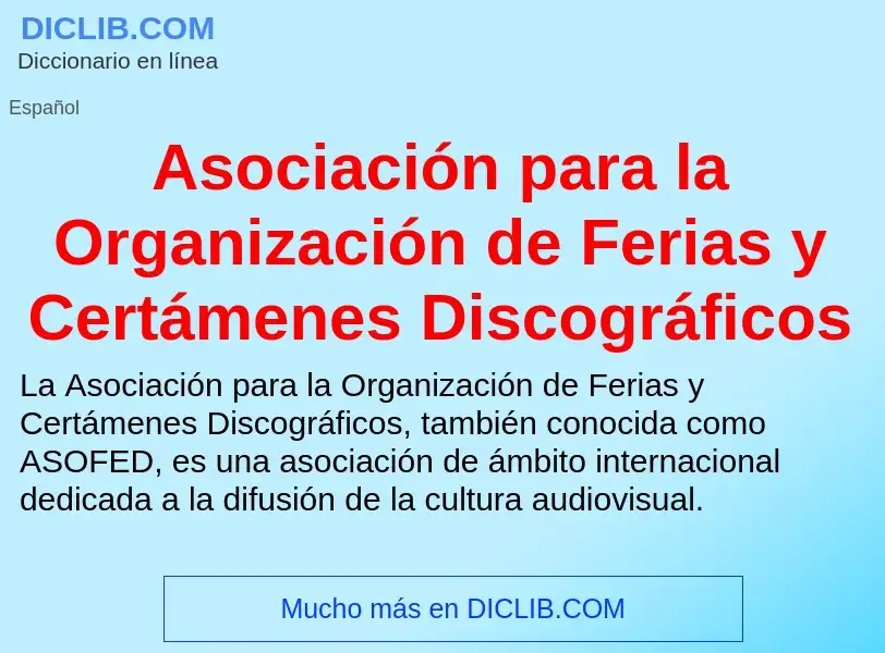 Τι είναι Asociación para la Organización de Ferias y Certámenes Discográficos - ορισμός