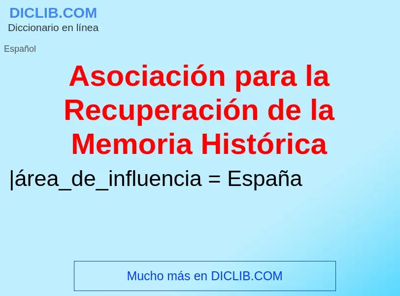 Что такое Asociación para la Recuperación de la Memoria Histórica - определение