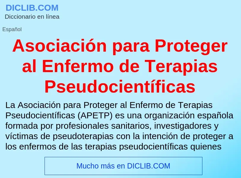 ¿Qué es Asociación para Proteger al Enfermo de Terapias Pseudocientíficas? - significado y definició