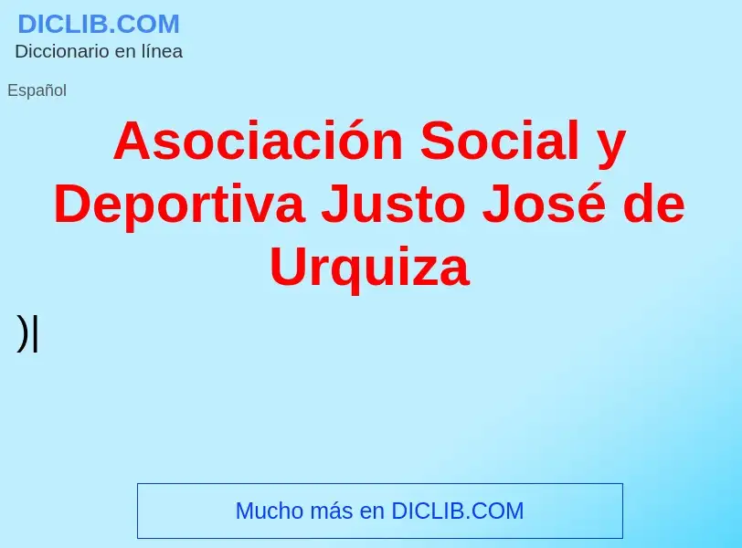 ¿Qué es Asociación Social y Deportiva Justo José de Urquiza? - significado y definición