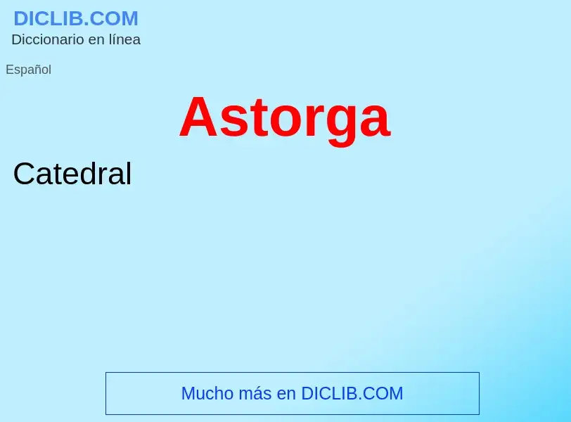 ¿Qué es Astorga? - significado y definición