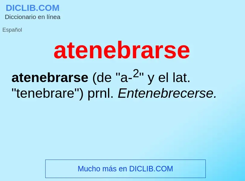 Что такое atenebrarse - определение