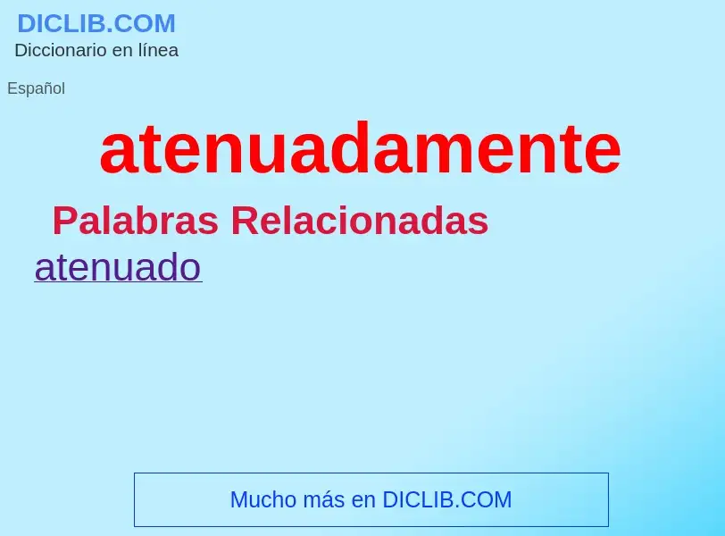 Wat is atenuadamente - definition