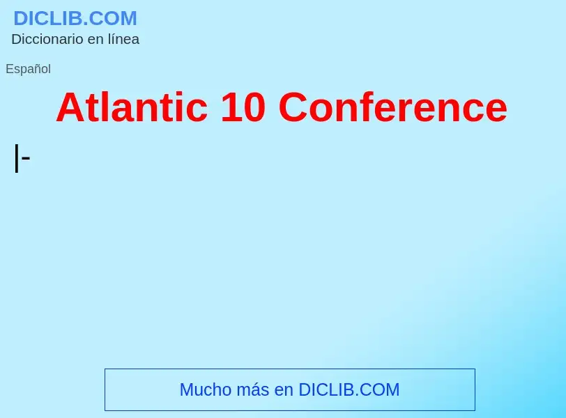 Что такое Atlantic 10 Conference - определение