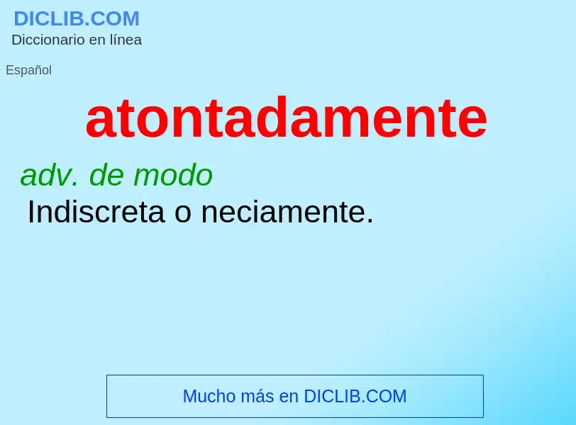 ¿Qué es atontadamente? - significado y definición