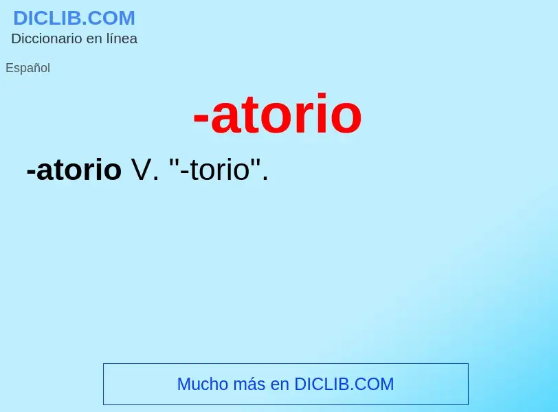 Wat is -atorio - definition