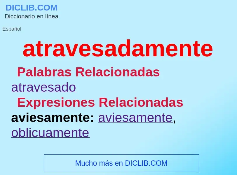 What is atravesadamente - meaning and definition