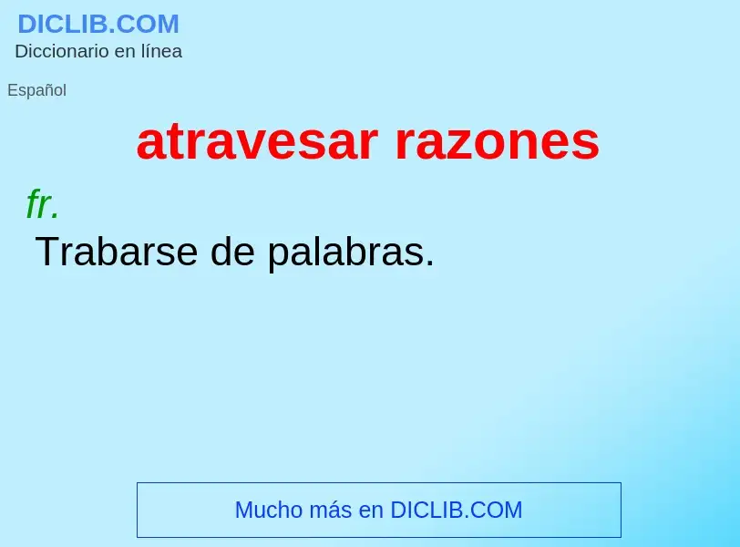 Qu'est-ce que atravesar razones - définition