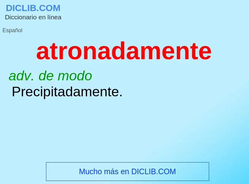 What is atronadamente - meaning and definition