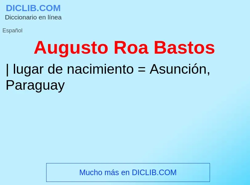 ¿Qué es Augusto Roa Bastos? - significado y definición