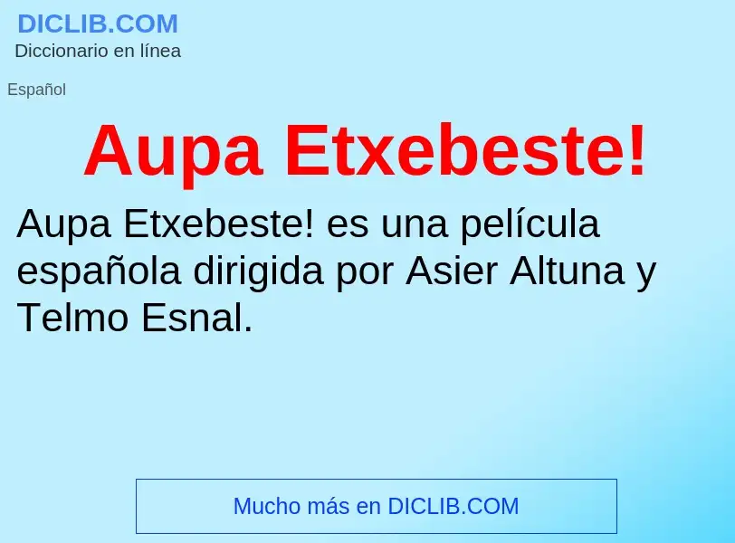 Что такое Aupa Etxebeste! - определение