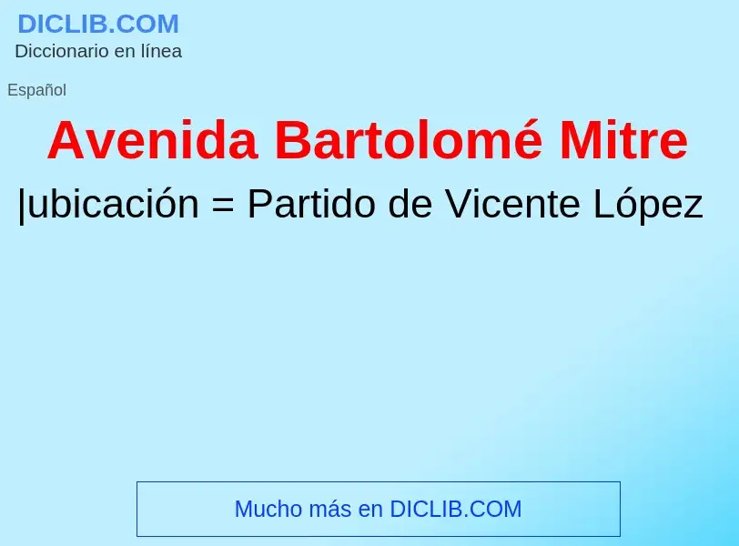 ¿Qué es Avenida Bartolomé Mitre? - significado y definición