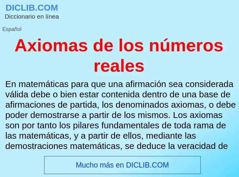 ¿Qué es Axiomas de los números reales? - significado y definición