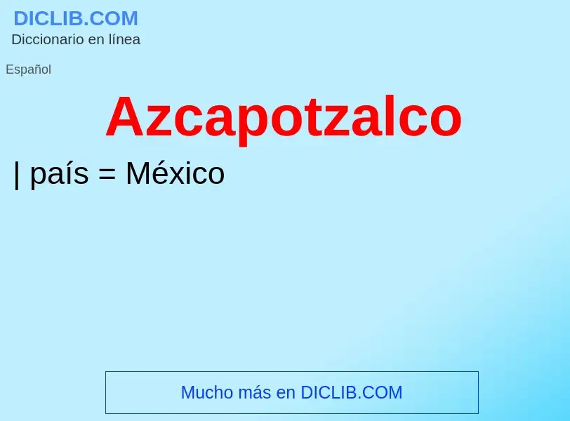 ¿Qué es Azcapotzalco? - significado y definición