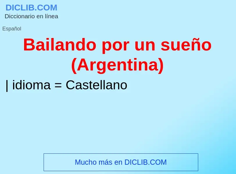 What is Bailando por un sueño (Argentina) - definition