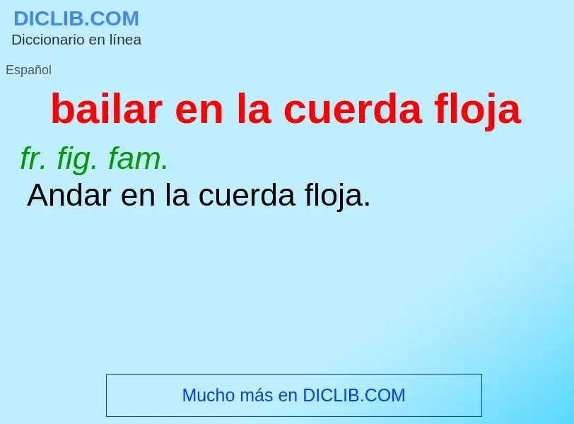 O que é bailar en la cuerda floja - definição, significado, conceito