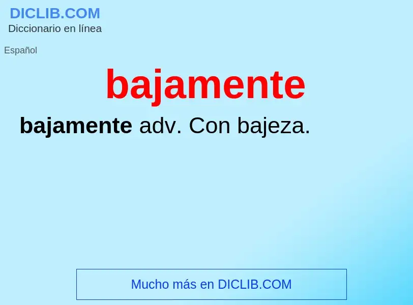 ¿Qué es bajamente? - significado y definición