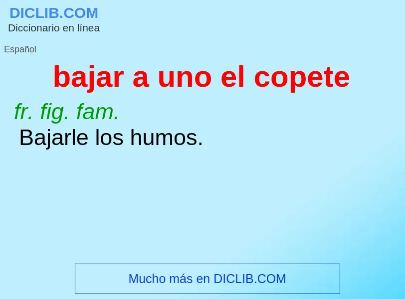 What is bajar a uno el copete - definition