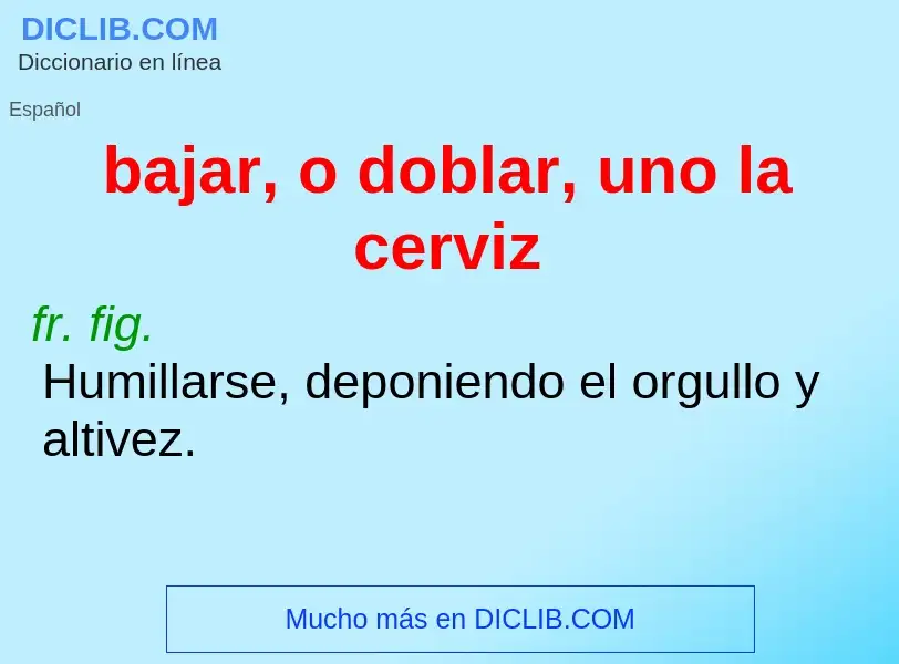 Wat is bajar, o doblar, uno la cerviz - definition