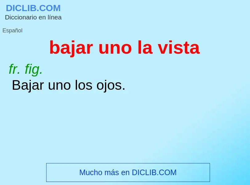 What is bajar uno la vista - definition