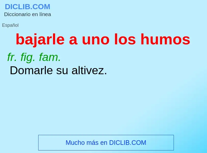 O que é bajarle a uno los humos - definição, significado, conceito