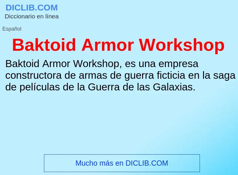 Wat is Baktoid Armor Workshop - definition