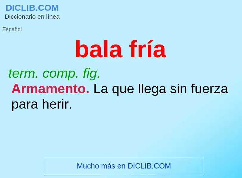 What is bala fría - definition