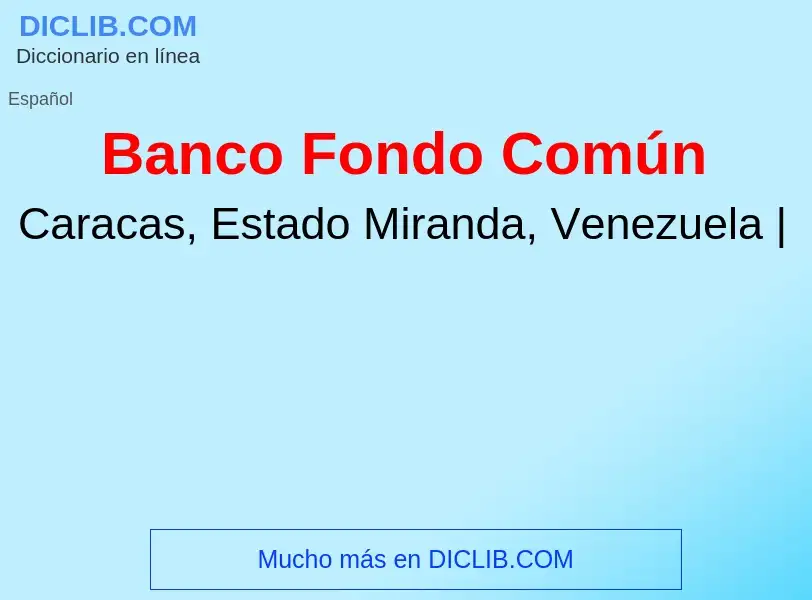 Что такое Banco Fondo Común - определение