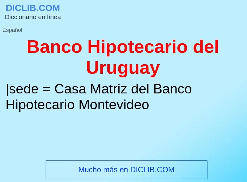 Что такое Banco Hipotecario del Uruguay - определение