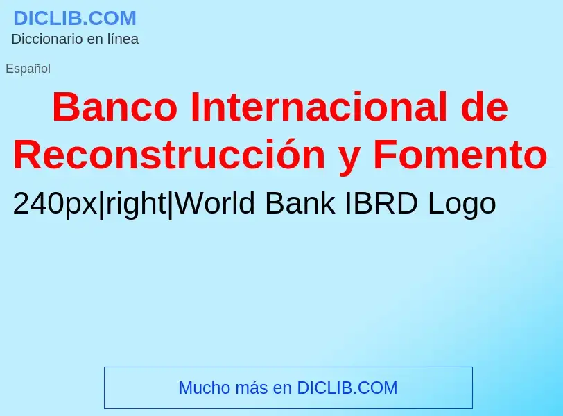 ¿Qué es Banco Internacional de Reconstrucción y Fomento? - significado y definición