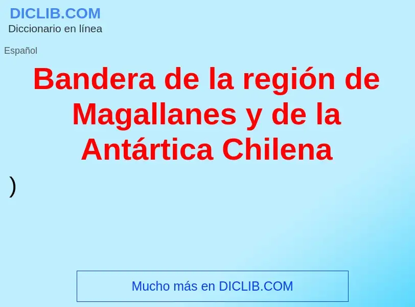 Что такое Bandera de la región de Magallanes y de la Antártica Chilena - определение