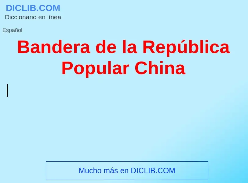 Qu'est-ce que Bandera de la República Popular China - définition