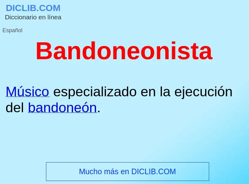 ¿Qué es Bandoneonista ? - significado y definición