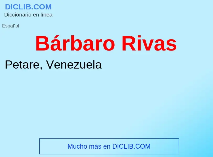 O que é Bárbaro Rivas - definição, significado, conceito