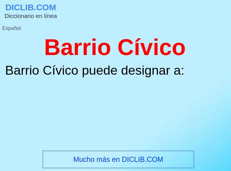 O que é Barrio Cívico - definição, significado, conceito