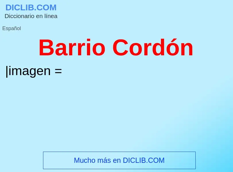 O que é Barrio Cordón - definição, significado, conceito