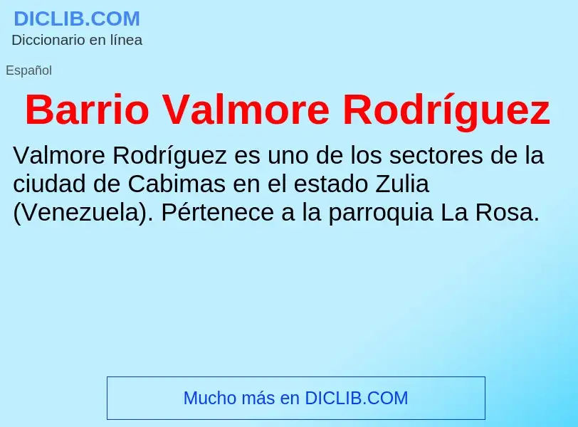 ¿Qué es Barrio Valmore Rodríguez? - significado y definición