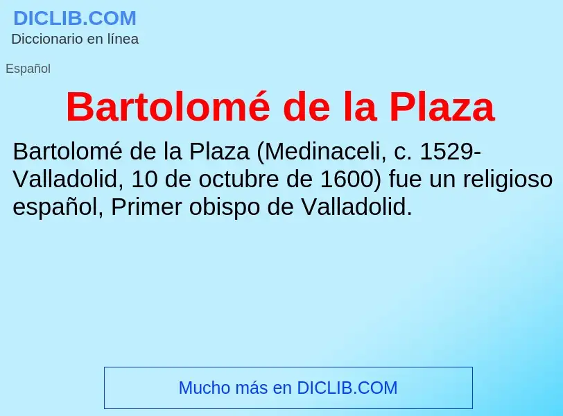 Che cos'è Bartolomé de la Plaza - definizione